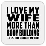 I Love My Wife More Than Body Building - Drink Coaster