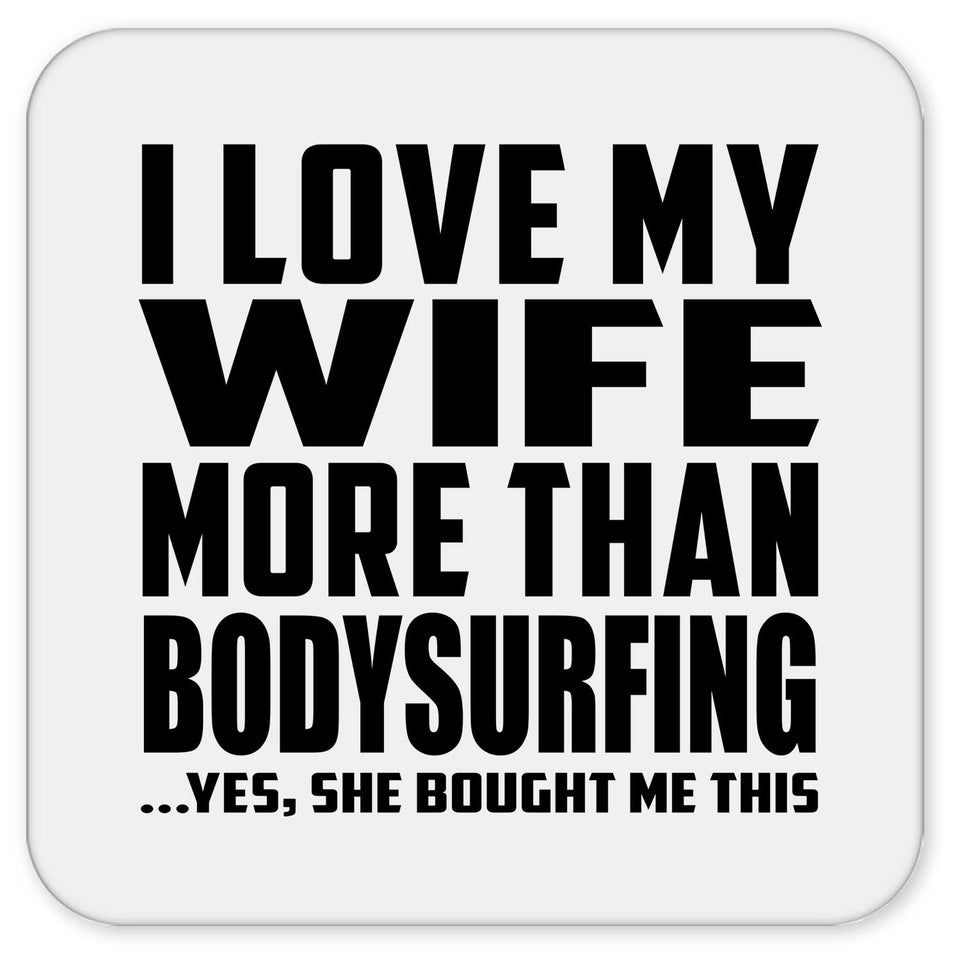I Love My Wife More Than Bodysurfing - Drink Coaster