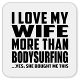 I Love My Wife More Than Bodysurfing - Drink Coaster