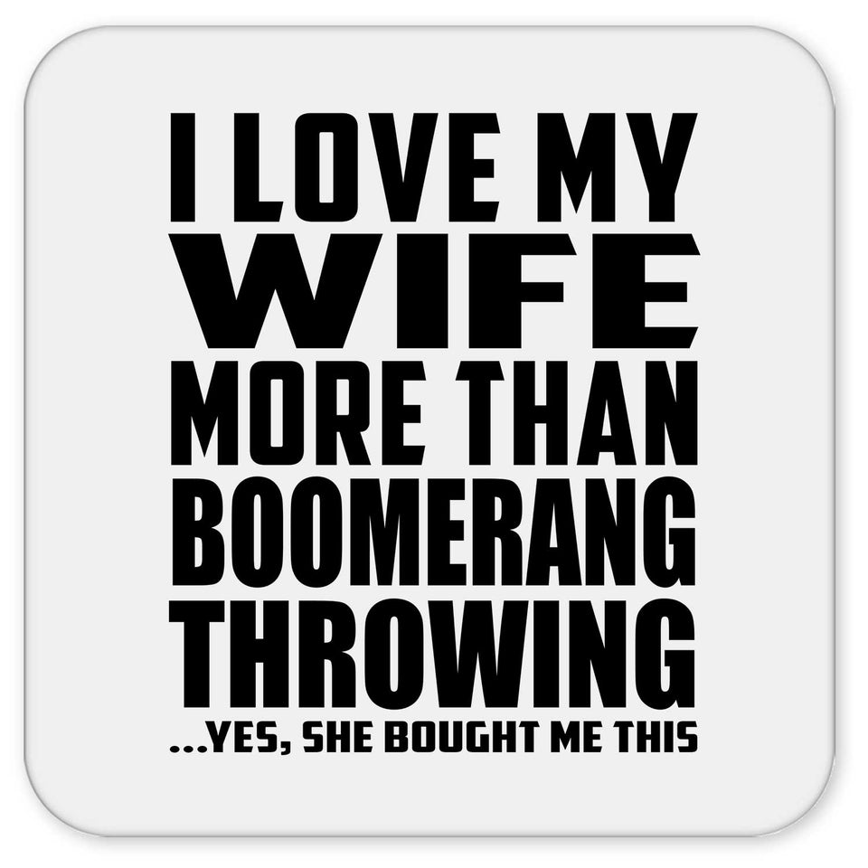 I Love My Wife More Than Boomerang Throwing - Drink Coaster