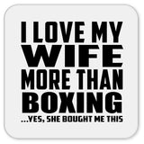 I Love My Wife More Than Boxing - Drink Coaster