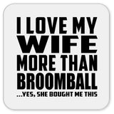 I Love My Wife More Than Broomball - Drink Coaster