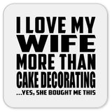 I Love My Wife More Than Cake Decorating - Drink Coaster
