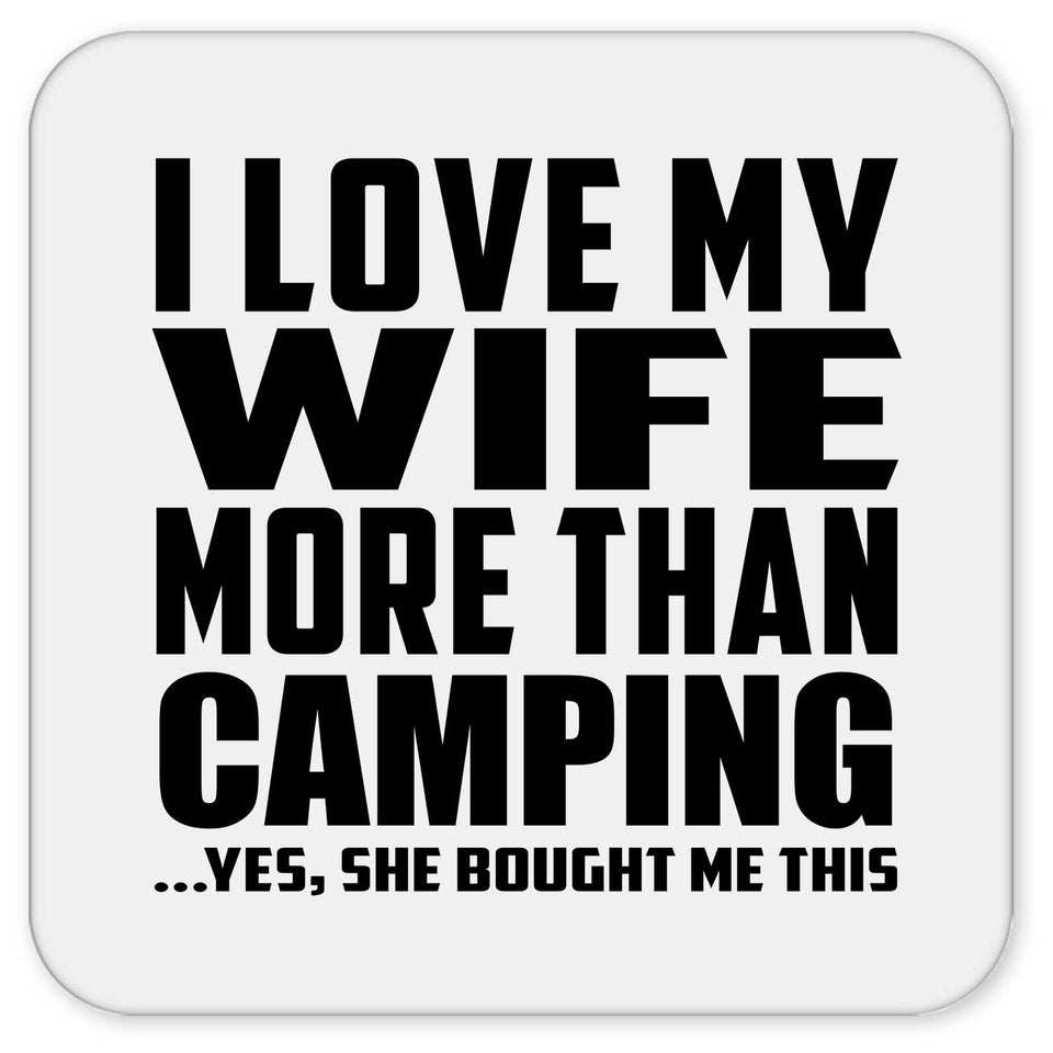 I Love My Wife More Than Camping - Drink Coaster