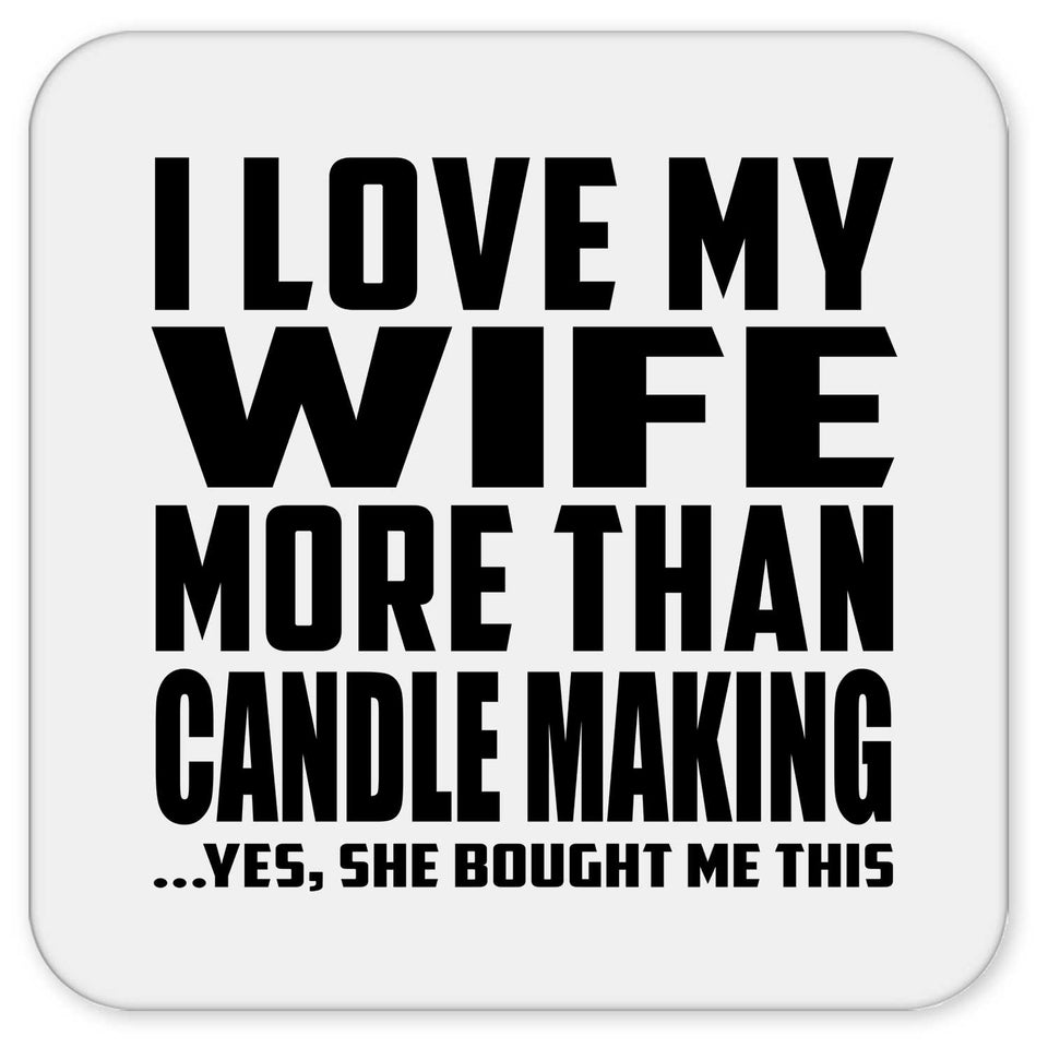 I Love My Wife More Than Candle Making - Drink Coaster
