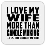 I Love My Wife More Than Candle Making - Drink Coaster