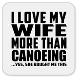 I Love My Wife More Than Canoeing - Drink Coaster