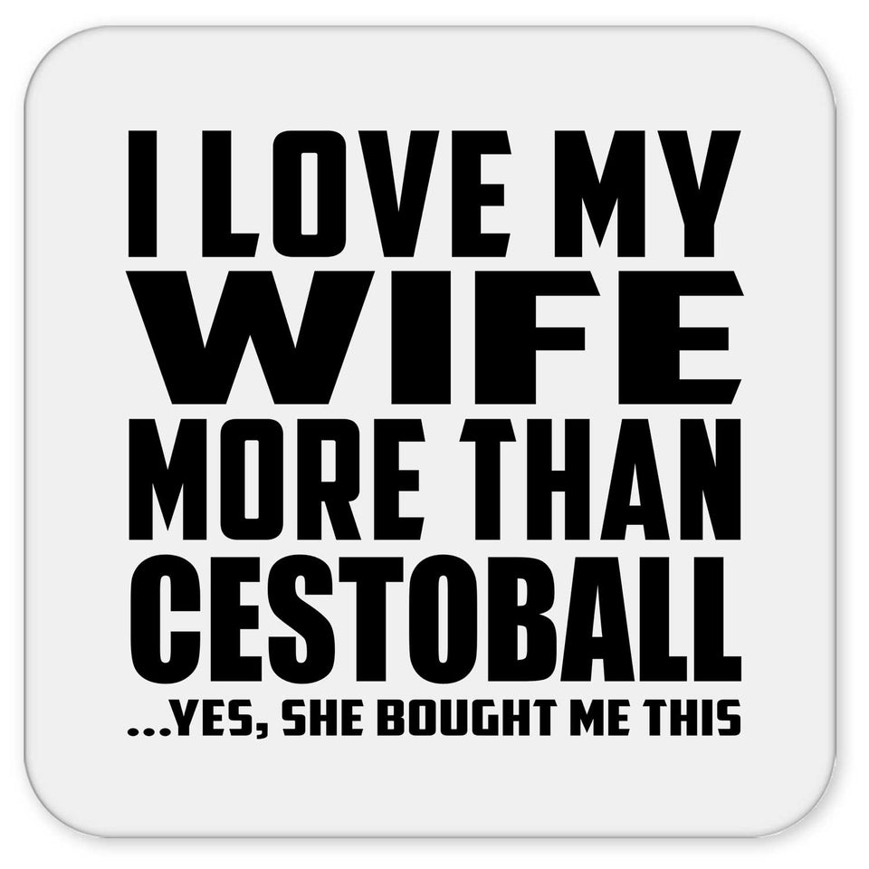 I Love My Wife More Than Cestoball - Drink Coaster