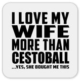 I Love My Wife More Than Cestoball - Drink Coaster