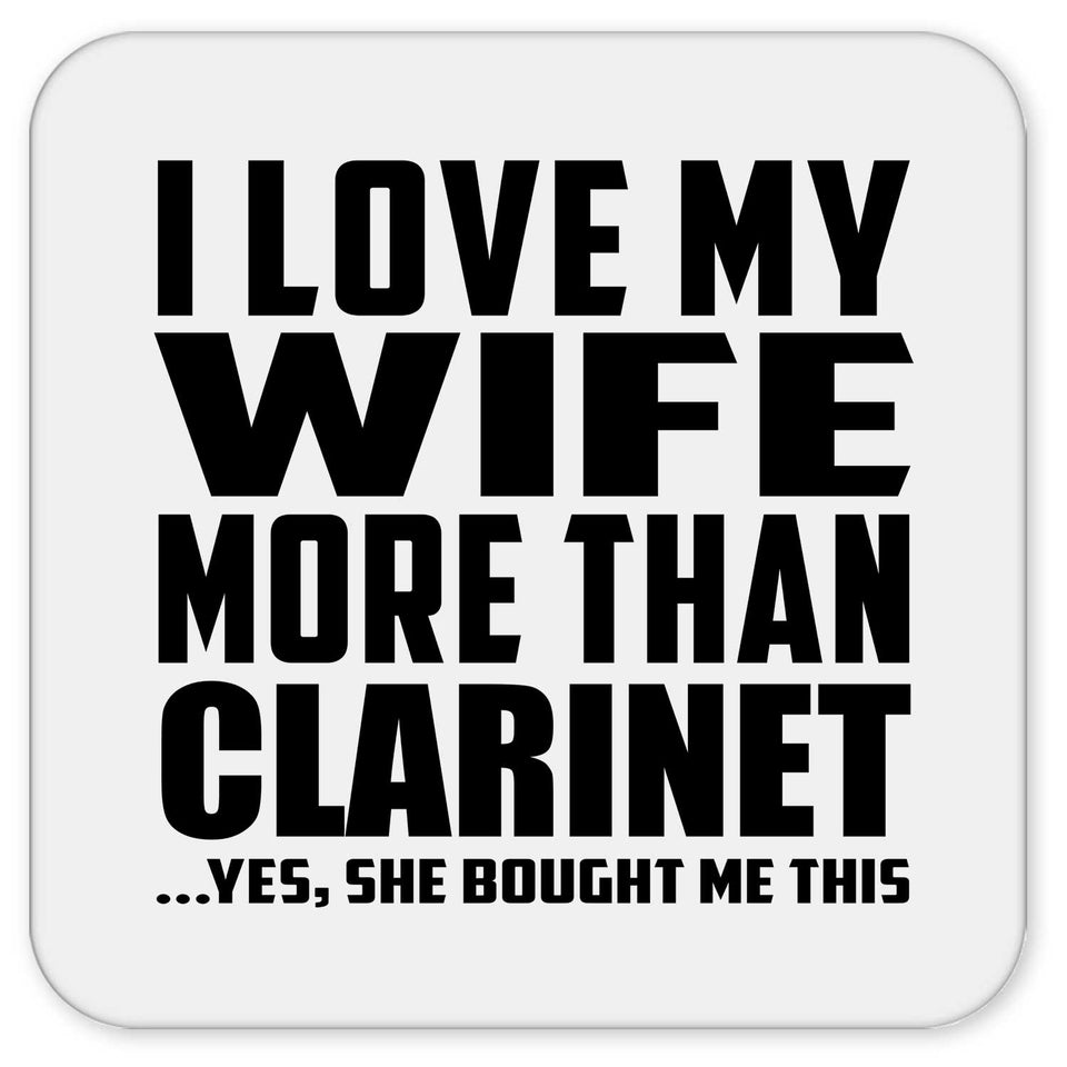 I Love My Wife More Than Clarinet - Drink Coaster