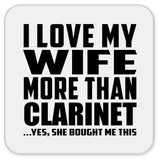 I Love My Wife More Than Clarinet - Drink Coaster