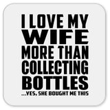 I Love My Wife More Than Collecting Bottles - Drink Coaster
