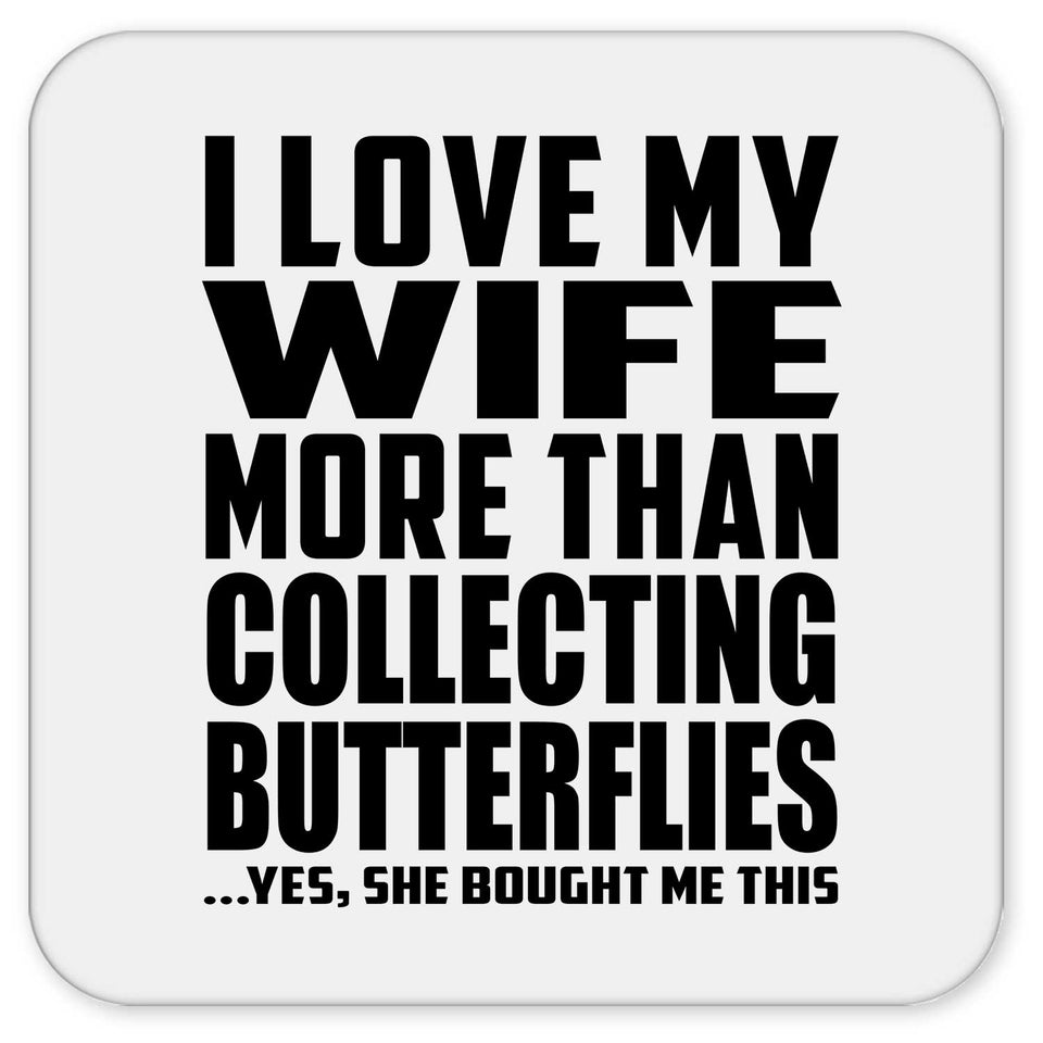 I Love My Wife More Than Collecting Butterflies - Drink Coaster