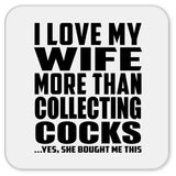 I Love My Wife More Than Collecting Cocks - Drink Coaster