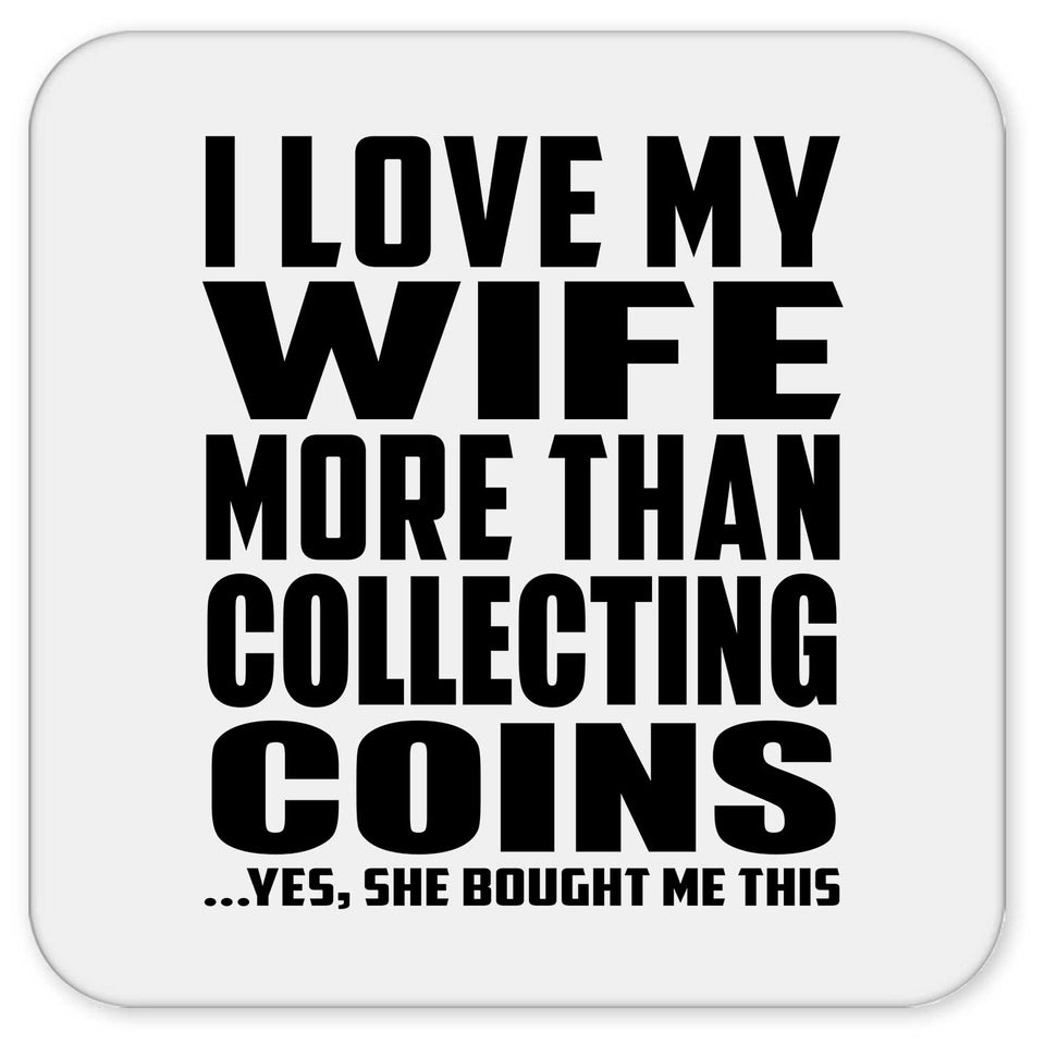 I Love My Wife More Than Collecting Coins - Drink Coaster