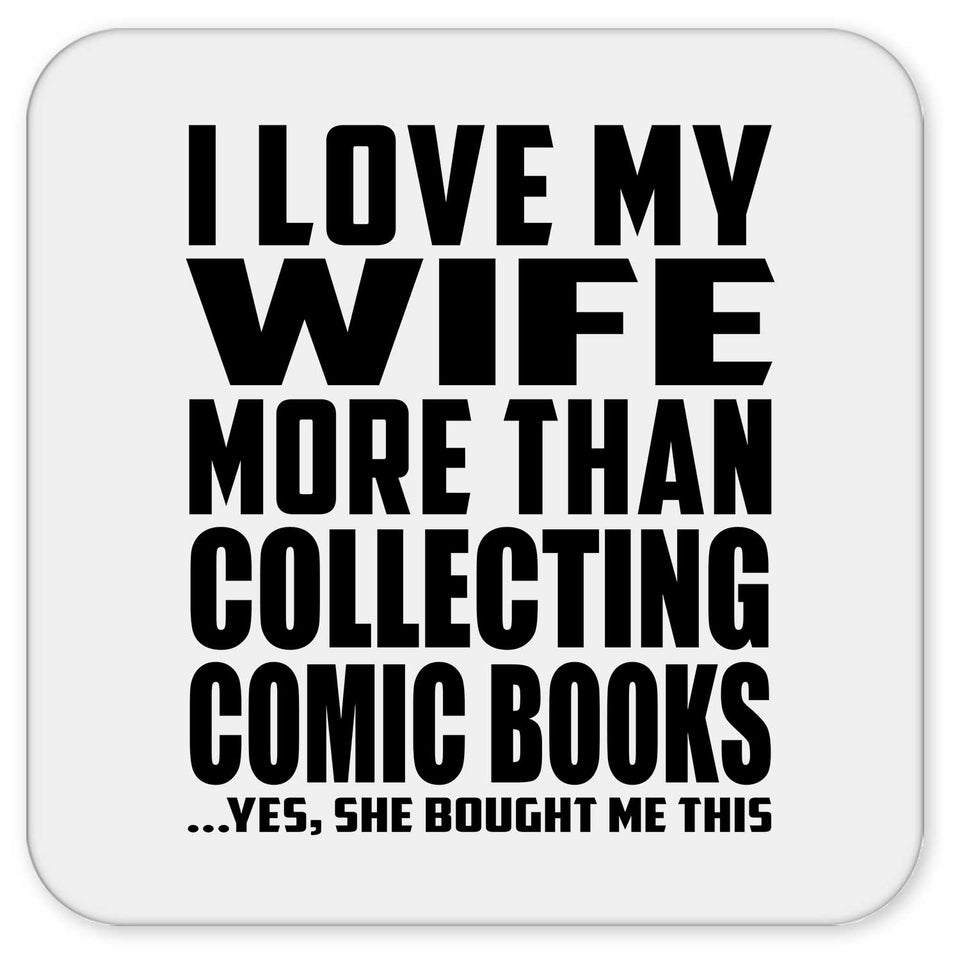 I Love My Wife More Than Collecting Comic Books - Drink Coaster