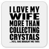 I Love My Wife More Than Collecting Crystals - Drink Coaster