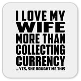 I Love My Wife More Than Collecting Currency - Drink Coaster