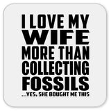 I Love My Wife More Than Collecting Fossils - Drink Coaster