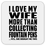 I Love My Wife More Than Collecting Fountain Pens - Drink Coaster