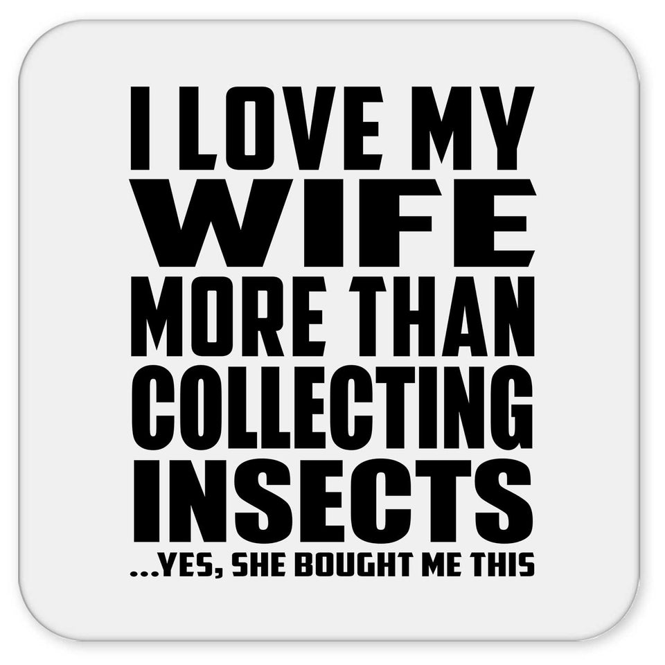I Love My Wife More Than Collecting Insects - Drink Coaster