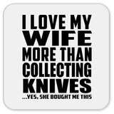 I Love My Wife More Than Collecting Knives - Drink Coaster