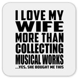 I Love My Wife More Than Collecting Musical Works - Drink Coaster