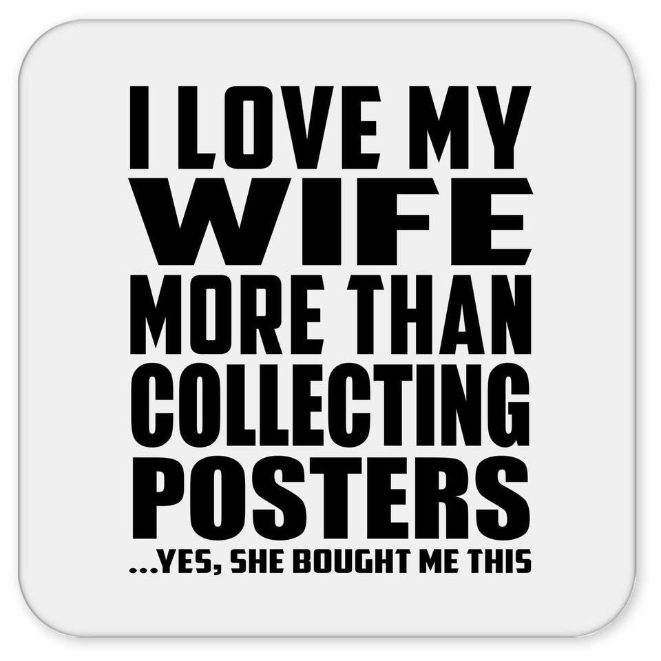 I Love My Wife More Than Collecting Posters - Drink Coaster