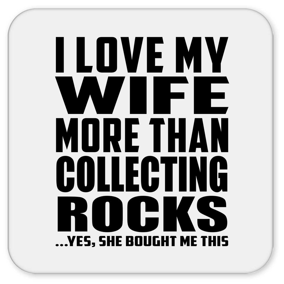I Love My Wife More Than Collecting Rocks - Drink Coaster