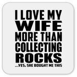 I Love My Wife More Than Collecting Rocks - Drink Coaster