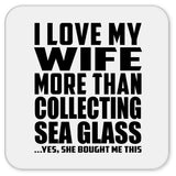 I Love My Wife More Than Collecting Sea Glass - Drink Coaster