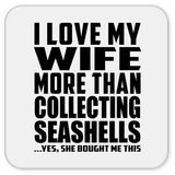 I Love My Wife More Than Collecting Seashells - Drink Coaster