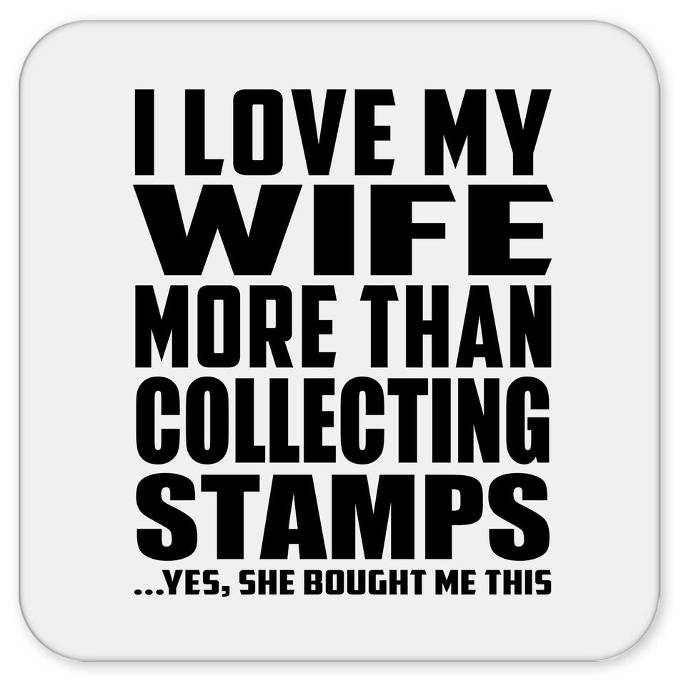 I Love My Wife More Than Collecting Stamps - Drink Coaster