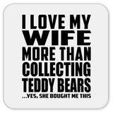 I Love My Wife More Than Collecting Teddy Bears - Drink Coaster