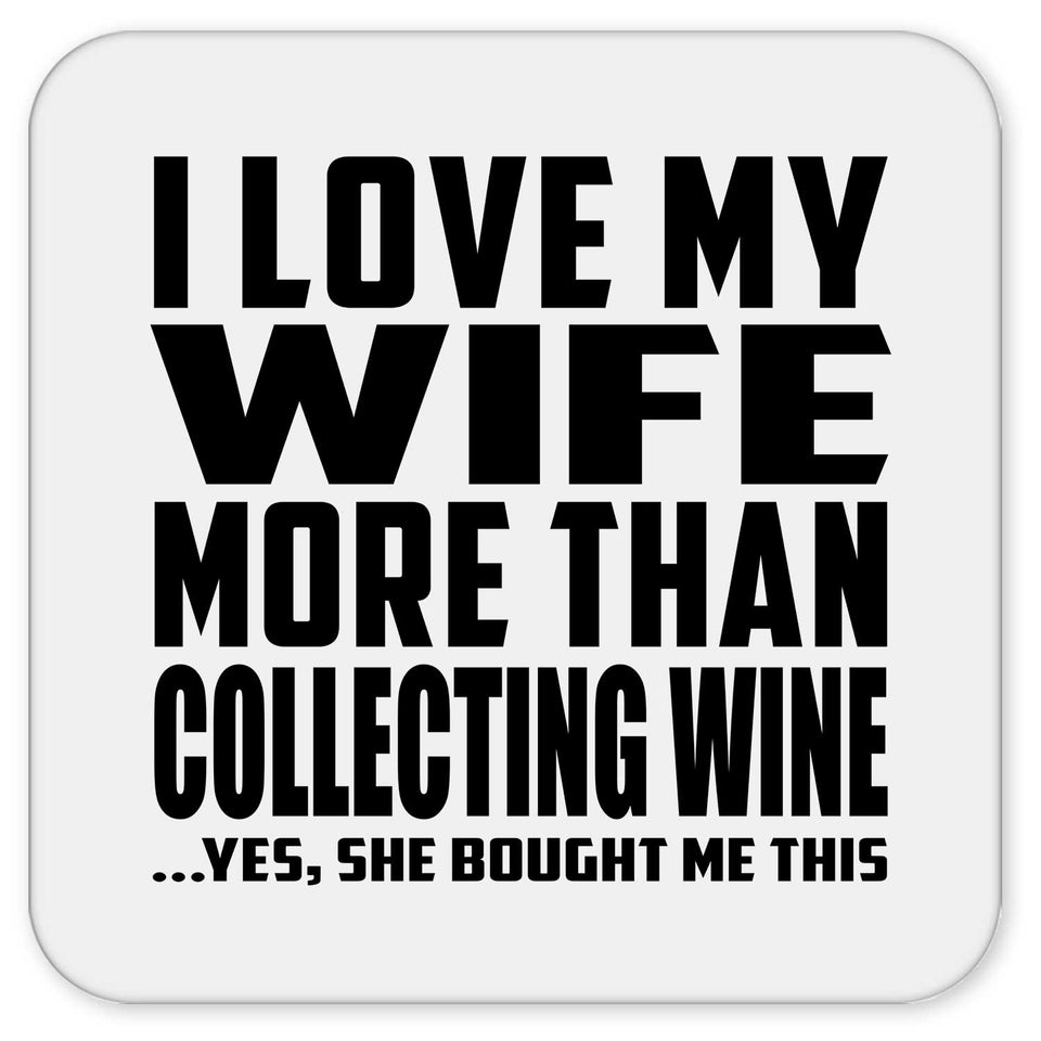 I Love My Wife More Than Collecting Wine - Drink Coaster