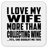 I Love My Wife More Than Collecting Wine - Drink Coaster