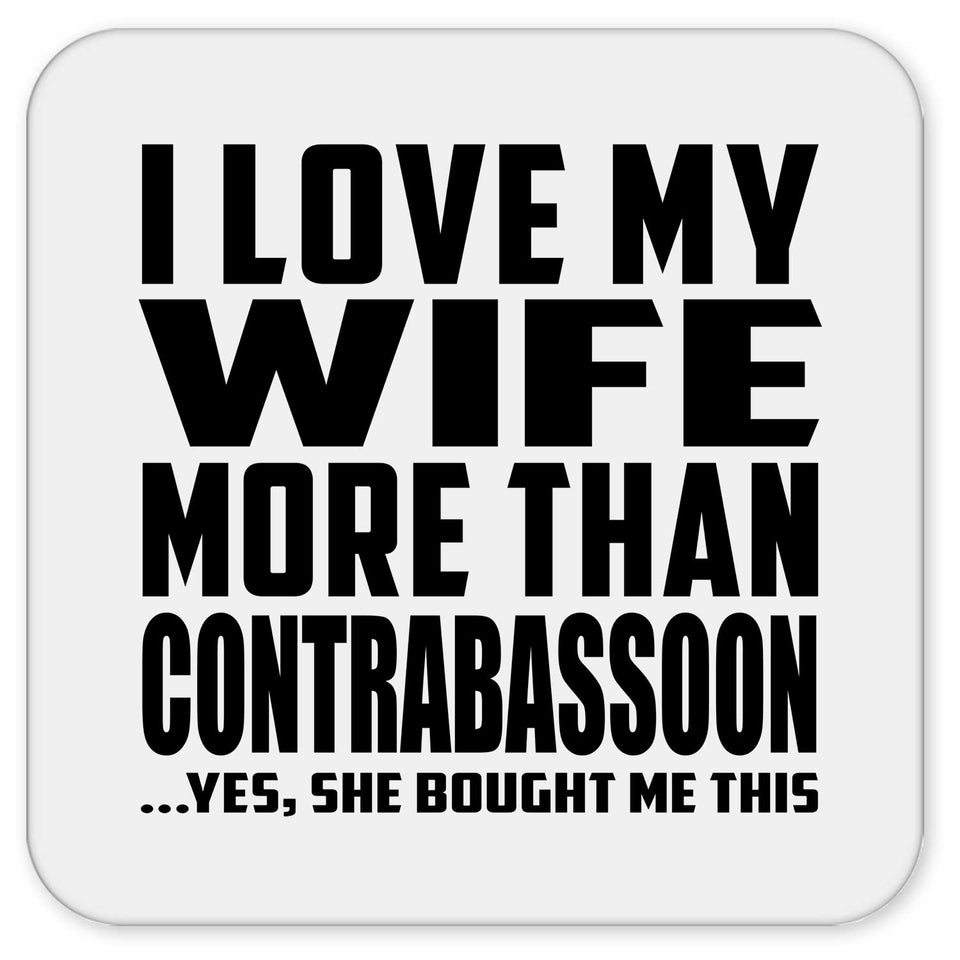 I Love My Wife More Than Contrabassoon - Drink Coaster