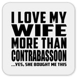 I Love My Wife More Than Contrabassoon - Drink Coaster