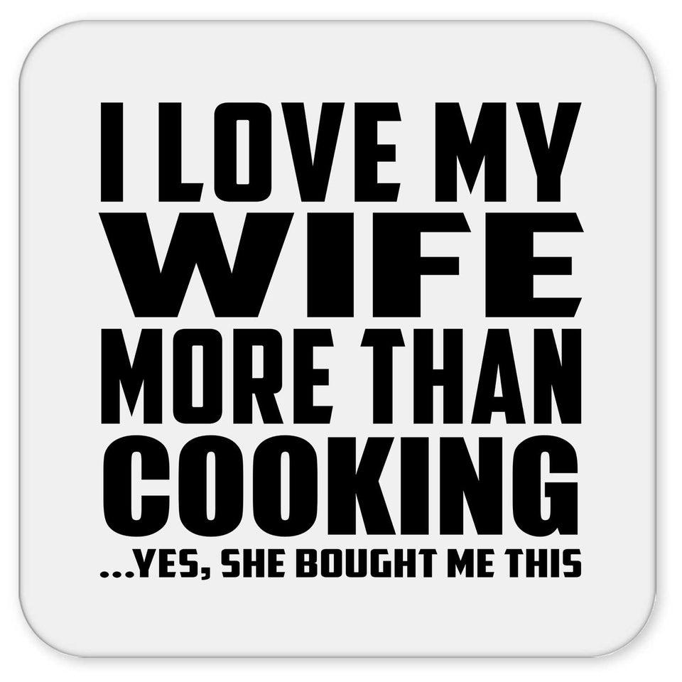 I Love My Wife More Than Cooking - Drink Coaster