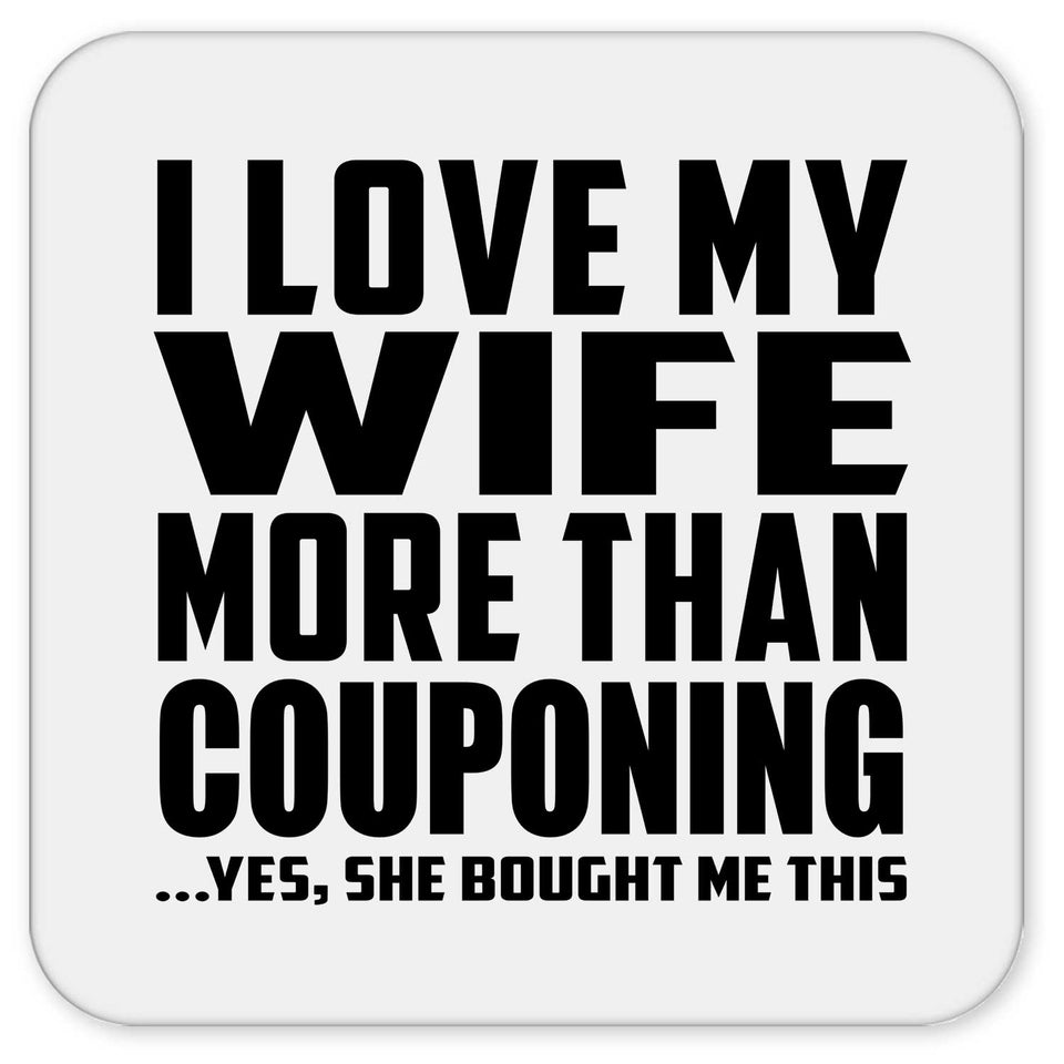 I Love My Wife More Than Couponing - Drink Coaster
