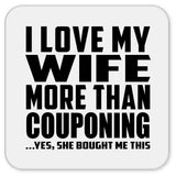 I Love My Wife More Than Couponing - Drink Coaster