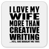 I Love My Wife More Than Creative Writing - Drink Coaster