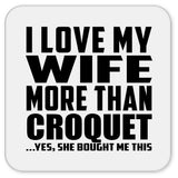 I Love My Wife More Than Croquet - Drink Coaster