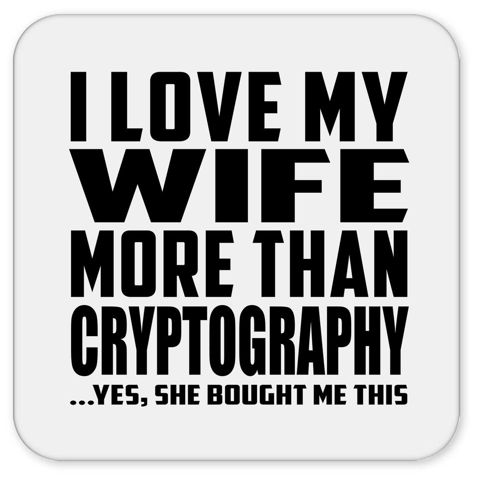 I Love My Wife More Than Cryptography - Drink Coaster