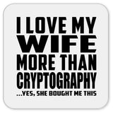 I Love My Wife More Than Cryptography - Drink Coaster
