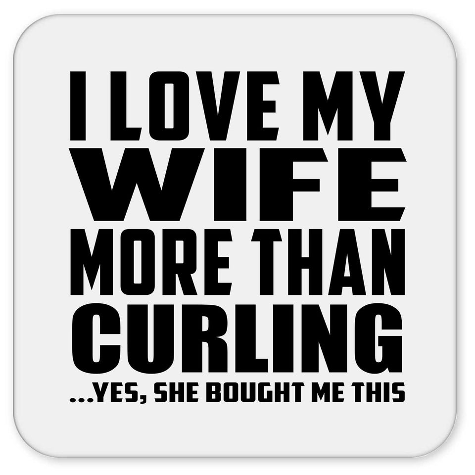 I Love My Wife More Than Curling - Drink Coaster
