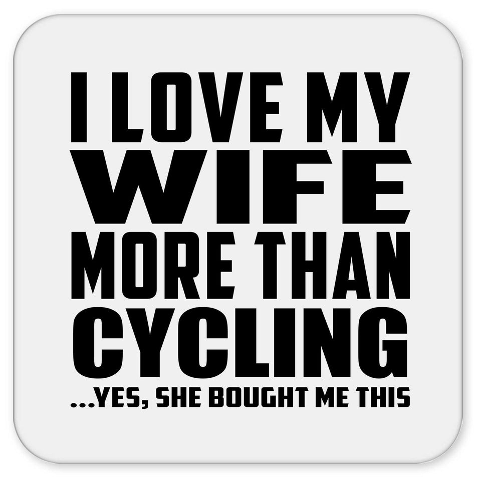 I Love My Wife More Than Cycling - Drink Coaster