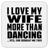 I Love My Wife More Than Dancing - Drink Coaster
