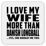 I Love My Wife More Than Danish Longball - Drink Coaster