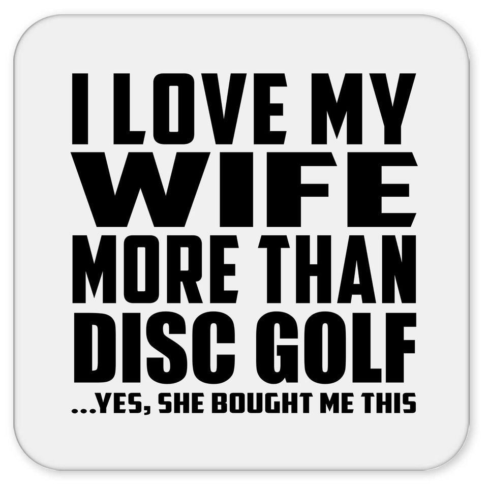 I Love My Wife More Than Disc Golf - Drink Coaster